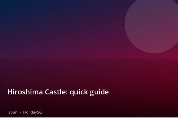 Hiroshima Castle: quick guide - Japan | HolidaySG