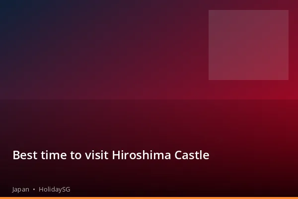 Best time to visit Hiroshima Castle - Japan | HolidaySG