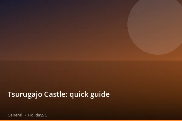 Tsurugajo Castle: quick guide - General | HolidaySG