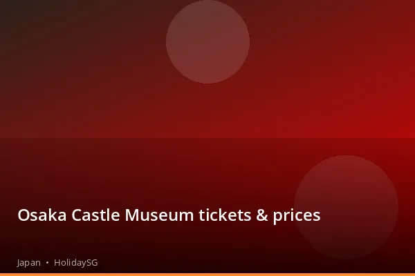 Osaka Castle Museum tickets & prices - Japan | HolidaySG