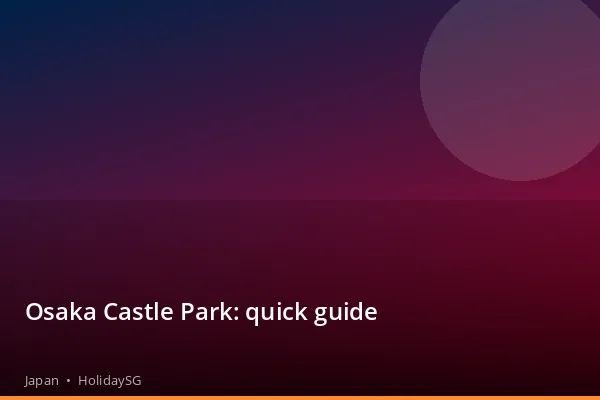Osaka Castle Park: quick guide - Japan | HolidaySG