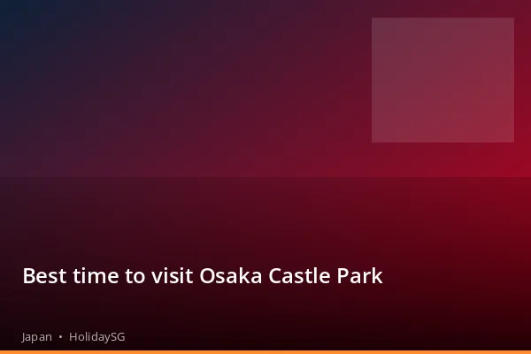 Best time to visit Osaka Castle Park - Japan | HolidaySG