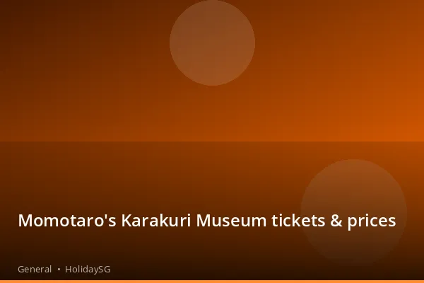 Momotaro's Karakuri Museum tickets &amp; prices - General | HolidaySG