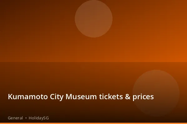 Kumamoto City Museum tickets &amp; prices - General | HolidaySG