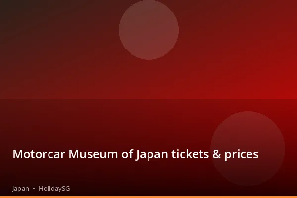 Motorcar Museum of Japan tickets &amp; prices - Japan | HolidaySG