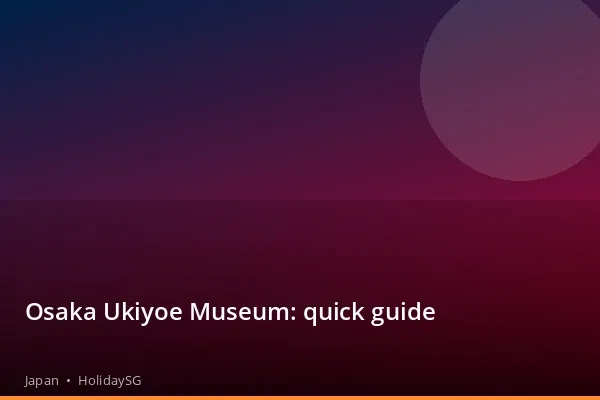 Osaka Ukiyoe Museum: quick guide - Japan | HolidaySG