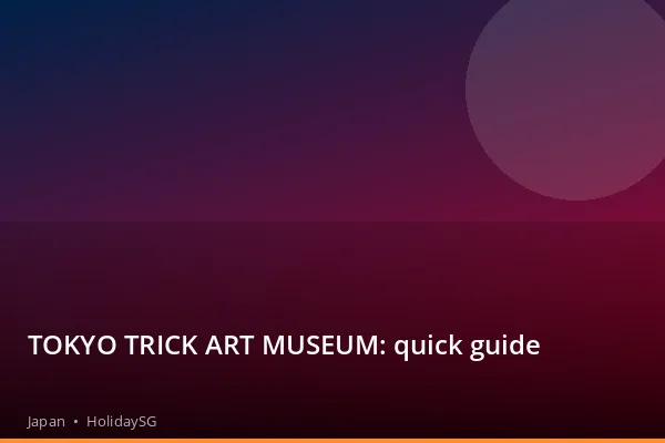 TOKYO TRICK ART MUSEUM: quick guide - Japan | HolidaySG