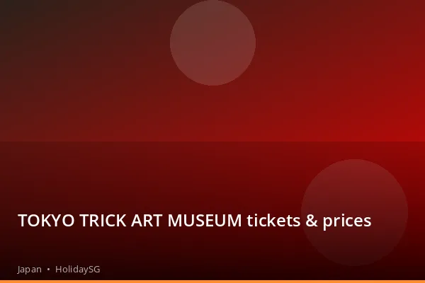 TOKYO TRICK ART MUSEUM tickets & prices - Japan | HolidaySG