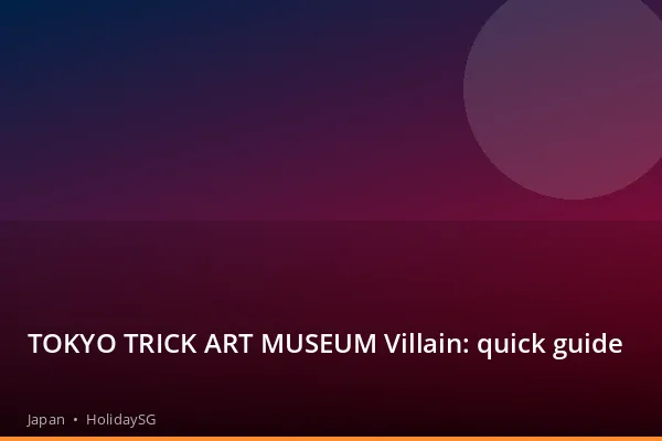 TOKYO TRICK ART MUSEUM Villain: quick guide - Japan | HolidaySG