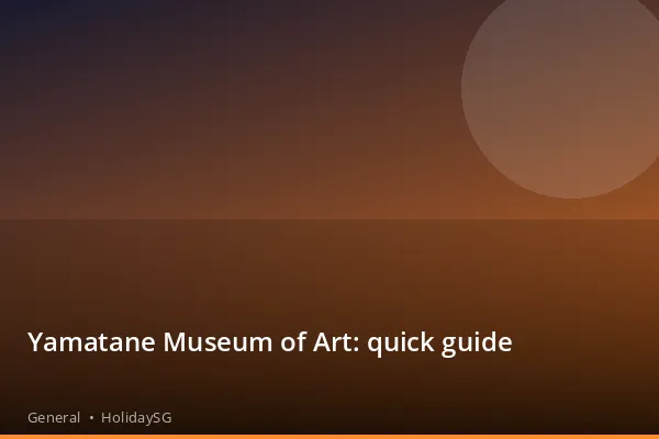 Yamatane Museum of Art: quick guide - General | HolidaySG