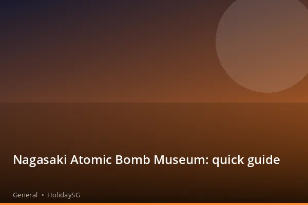 Nagasaki Atomic Bomb Museum: quick guide - General | HolidaySG