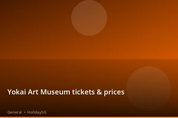 Yokai Art Museum tickets & prices - General | HolidaySG
