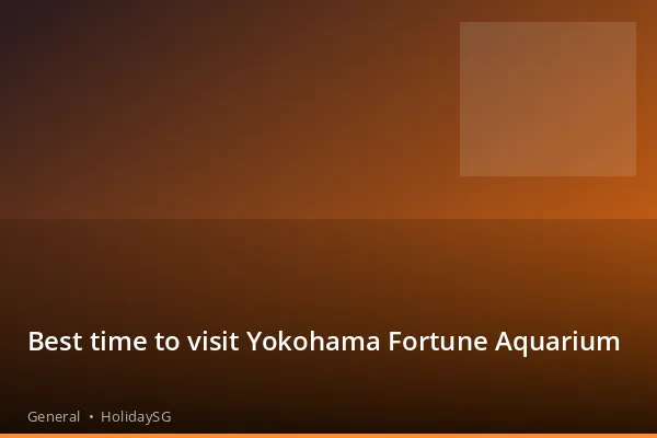 Best time to visit Yokohama Fortune Aquarium - General | HolidaySG