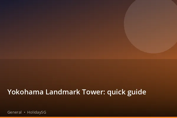 Yokohama Landmark Tower: quick guide - General | HolidaySG