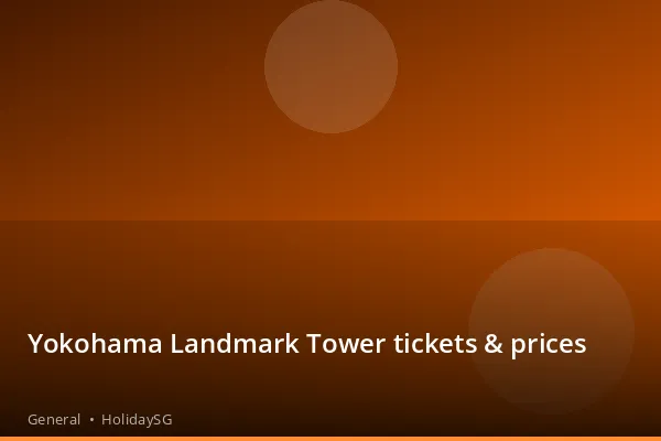 Yokohama Landmark Tower tickets & prices - General | HolidaySG