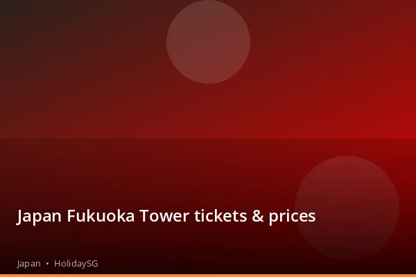 Japan Fukuoka Tower tickets &amp; prices - Japan | HolidaySG