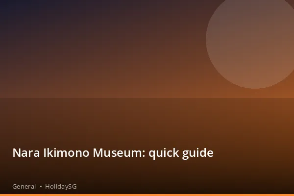Nara Ikimono Museum: quick guide - General | HolidaySG