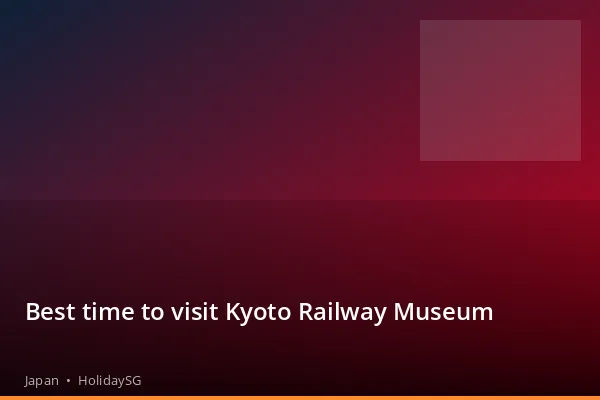 Best time to visit Kyoto Railway Museum - Japan | HolidaySG