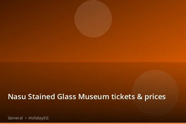 Nasu Stained Glass Museum tickets &amp; prices - General | HolidaySG
