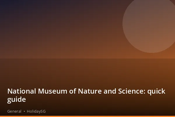 National Museum of Nature and Science: quick guide - General | HolidaySG