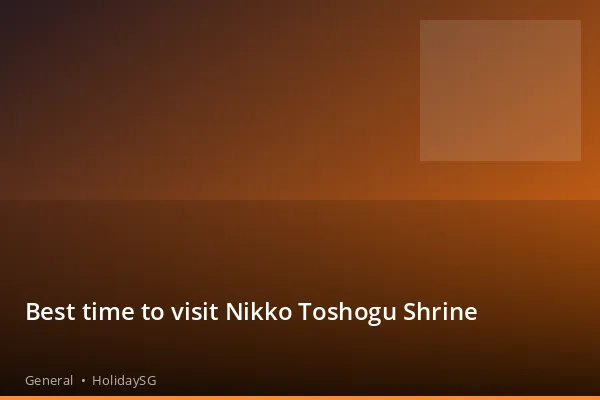 Best time to visit Nikko Toshogu Shrine - General | HolidaySG