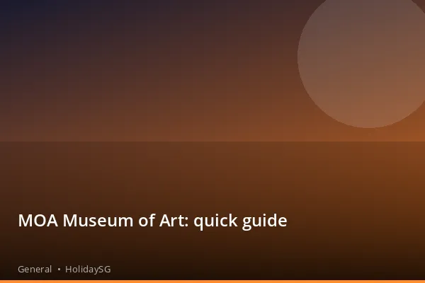 MOA Museum of Art: quick guide - General | HolidaySG