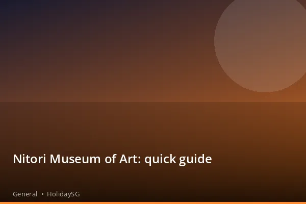 Nitori Museum of Art: quick guide - General | HolidaySG