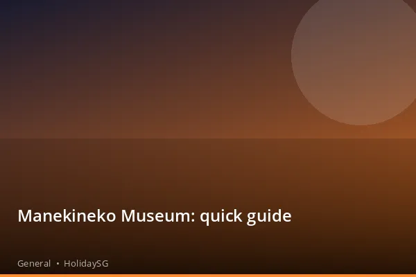 Manekineko Museum: quick guide - General | HolidaySG