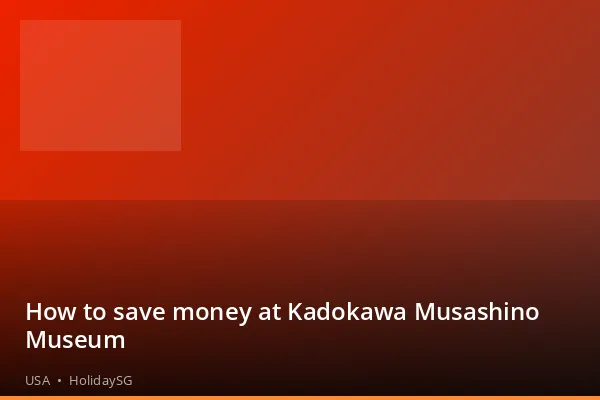 How to save money at Kadokawa Musashino Museum - USA | HolidaySG
