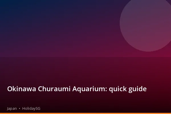Okinawa Churaumi Aquarium: quick guide - Japan | HolidaySG