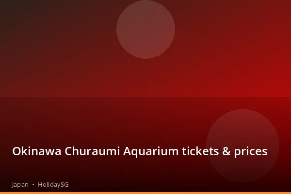Okinawa Churaumi Aquarium tickets & prices - Japan | HolidaySG