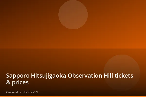 Sapporo Hitsujigaoka Observation Hill tickets &amp; prices - General | HolidaySG