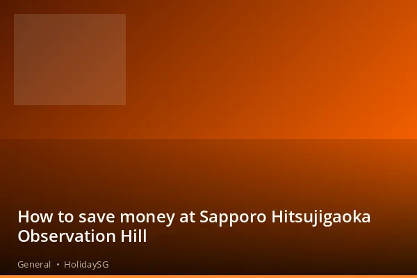 How to save money at Sapporo Hitsujigaoka Observation Hill - General | HolidaySG