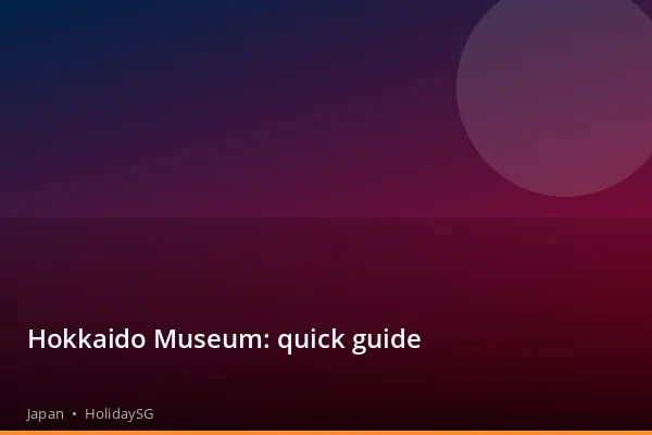 Hokkaido Museum: quick guide - Japan | HolidaySG