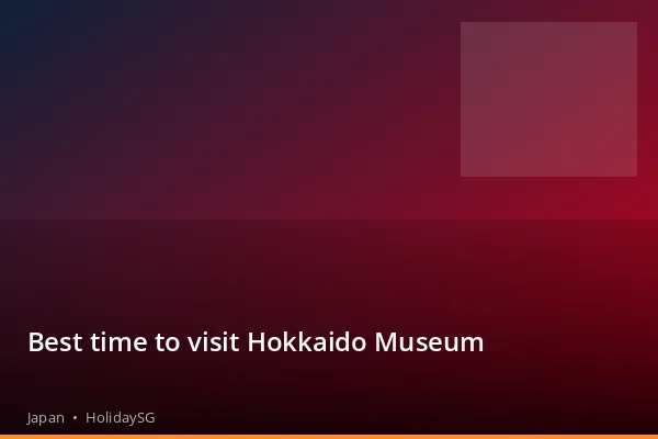 Best time to visit Hokkaido Museum - Japan | HolidaySG