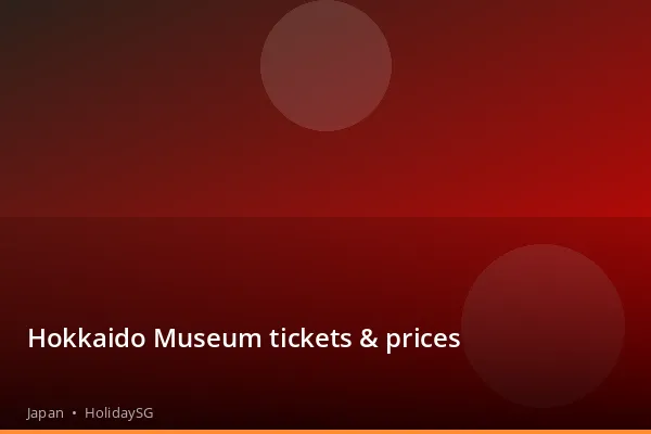 Hokkaido Museum tickets &amp; prices - Japan | HolidaySG