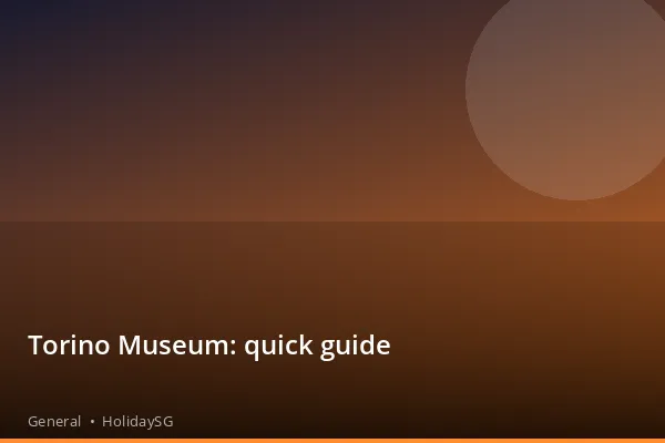 Torino Museum: quick guide - General | HolidaySG