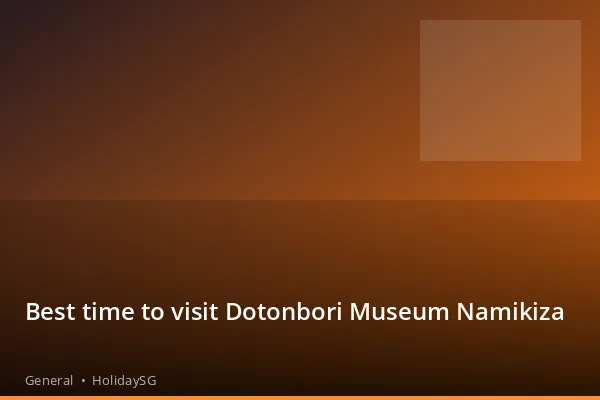 Best time to visit Dotonbori Museum Namikiza - General | HolidaySG