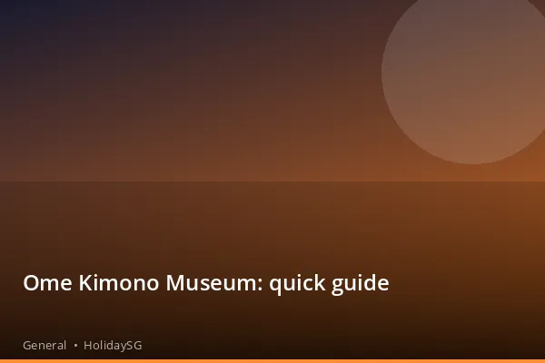 Ome Kimono Museum: quick guide - General | HolidaySG