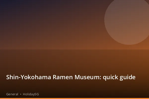 Shin-Yokohama Ramen Museum: quick guide - General | HolidaySG