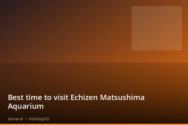 Best time to visit Echizen Matsushima Aquarium - General | HolidaySG