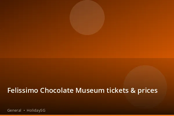 Felissimo Chocolate Museum tickets & prices - General | HolidaySG