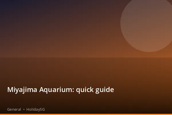 Miyajima Aquarium: quick guide - General | HolidaySG