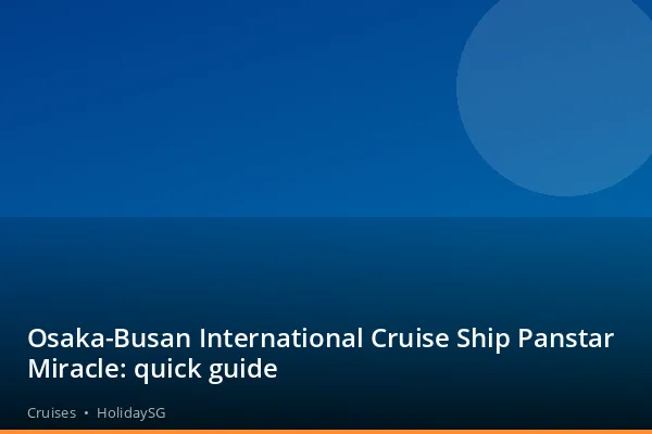 Osaka-Busan International Cruise Ship Panstar Miracle: quick guide - Cruises | HolidaySG