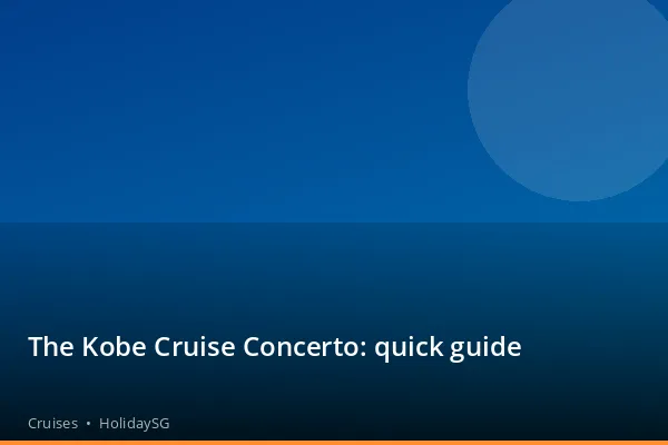The Kobe Cruise Concerto: quick guide - Cruises | HolidaySG