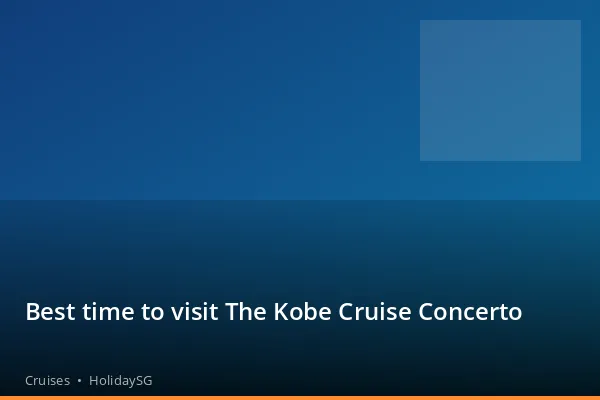 Best time to visit The Kobe Cruise Concerto - Cruises | HolidaySG