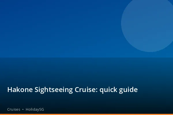 Hakone Sightseeing Cruise: quick guide - Cruises | HolidaySG