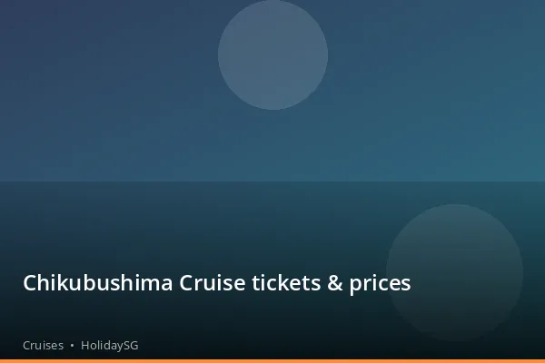 Chikubushima Cruise tickets & prices - Cruises | HolidaySG