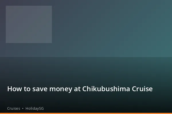 How to save money at Chikubushima Cruise - Cruises | HolidaySG