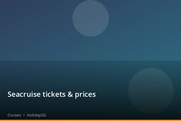 Seacruise tickets & prices - Cruises | HolidaySG